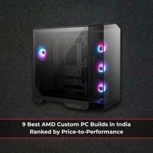 9 Best AMD Custom PC Builds in India for Price-to-Performance | Modx ...
